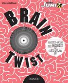 Couverture du livre « Brain Twist ; faites-vous des noeuds au cerveau !!! » de Clive Gifford aux éditions Dunod