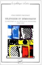 Couverture du livre « Télévision et démocratie ; le politique à la télévision française (1958-1990) » de Esquenazi J.P. aux éditions Puf