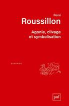 Couverture du livre « Agonie ; clivage et symbolisation (2e édition) » de Rene Roussillon aux éditions Puf