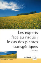 Couverture du livre « Les experts face au risque : le cas des plantes transgeniques » de Roy Alexis aux éditions Puf