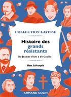 Couverture du livre « Histoire des grands résistants : de Jeanne d'Arc à de Gaulle » de Marc Lefrancois aux éditions Armand Colin