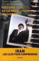 Couverture du livre « Histoire secrète de la révolution iranienne » de Ramin Parham et Michel Taubmann aux éditions Denoel