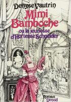 Couverture du livre « Mimi Bamboche ou La jeunesse d'Hortense Schneider » de Denyse Vautrin aux éditions Denoel