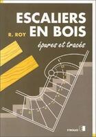 Couverture du livre « Escaliers en bois : Épures et tracés » de R. Roy aux éditions Eyrolles