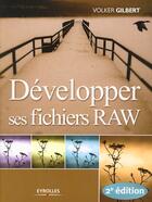 Couverture du livre « Développer ses fichiers RAW (2e édition) » de Volker Gilbert aux éditions Eyrolles