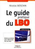 Couverture du livre « Le guide pratique du LBO ; racheter une entreprise grâce à l'effet de levier : MBO, MBI, BIMBO (2e édition) » de Nicolas Boschin aux éditions Organisation