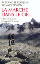 Couverture du livre « La marche dans le ciel - 5000 kms à pied à travers l'Himalaya » de Sylvain Tesson et Alexandre Poussin aux éditions Robert Laffont