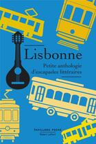 Couverture du livre « Lisbonne ; petite anthologie d'escapades littéraires » de  aux éditions Robert Laffont