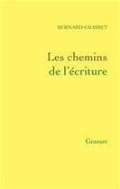 Couverture du livre « Les chemins de l'écriture » de Bernard Grasset aux éditions Grasset Et Fasquelle