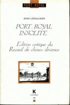 Couverture du livre « Port-royal insolite - edition critique du recueil de choses diverses » de Lesaulnier Jean aux éditions Klincksieck