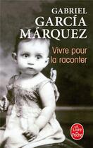 Couverture du livre « Vivre pour la raconter » de Gabriel Garcia Marquez aux éditions Le Livre De Poche