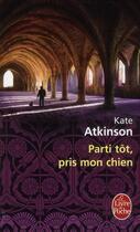Couverture du livre « Parti tôt, pris mon chien » de Kate Atkinson aux éditions Le Livre De Poche