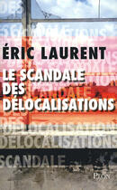 Couverture du livre « Le scandale des délocalisations » de Eric Laurent aux éditions Plon