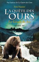 Couverture du livre « La quête des ours - cycle 1 Tome 3 : le géant de feu » de Erin Hunter aux éditions Pocket Jeunesse