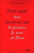 Couverture du livre « Petit Traite Tres Incorrect Sur La Pensee Le Sexe Et Dieu » de Elisabeth Reynaud aux éditions Rocher