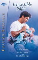 Couverture du livre « Le bébé surprise ; un fils à aimer ; un fabuleux papa » de Carole Mortimer et Marion Lennox et Susan Meier aux éditions Harlequin