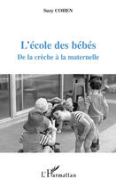 Couverture du livre « L'école des bébés ; de la crèche à la maternelle » de Suzy Cohen aux éditions L'harmattan