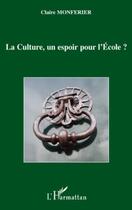 Couverture du livre « La culture, un espoir pour l'école? » de Claire Monferier aux éditions Editions L'harmattan