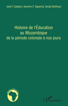 Couverture du livre « Histoire de l'éducation au Mozambique de la période coloniale à nos jours » de Jose P. Castiano aux éditions Editions L'harmattan