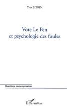 Couverture du livre « Vote Le Pen et psychologie des foules » de Yves Bitrin aux éditions Editions L'harmattan