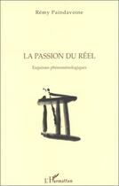 Couverture du livre « La passion du réel ; esquisse phénoménologique » de Remy Paindavoine aux éditions Editions L'harmattan