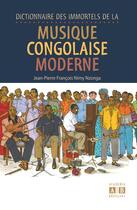 Couverture du livre « Dictionnaire des immortels de la musique congolaise moderne » de Nzonga Jean Pierre F aux éditions Academia