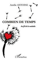 Couverture du livre « Combien de temps ; au fils de la maladie » de Amelie Antoine aux éditions L'harmattan