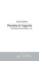 Couverture du livre « Planète à l'agonie ; synthèse d'humanité t.2 » de Louis Carrion aux éditions Editions Le Manuscrit