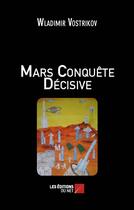 Couverture du livre « Mars conquête décisive » de Wladimir Vostrikov aux éditions Editions Du Net