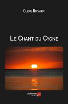 Couverture du livre « Le chant du cygne » de Claude Boissinot aux éditions Editions Du Net