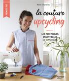 Couverture du livre « La couture upcycling : Les techniques essentielles en 10 modèles » de Gayral Anne aux éditions Mango