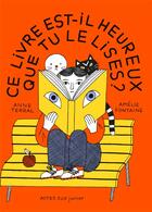 Couverture du livre « Ce livre est-il heureux que tu le lises ? » de Anne Terral et Amelie Fontaine aux éditions Actes Sud Junior