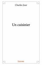 Couverture du livre « Un cuisinier » de Jour Charles aux éditions Edilivre