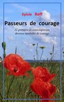 Couverture du livre « Passeurs de courage ; 22 portraits de contemporains devenus symboles de courage » de Sylvie Reff aux éditions Editions L'harmattan