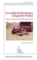 Couverture du livre « La surdité de linstitution à l'égard des Harkis : après le pardon de 2021, l'affaire de l'annexe 4 » de Fatima Besnaci-Lancou et Houria Delourme-Bentayeb aux éditions L'harmattan