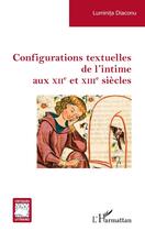 Couverture du livre « Configurations textuelles de l'intime aux XIIe et XIIIe siècles » de Luminita Diaconu aux éditions L'harmattan