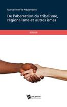 Couverture du livre « De l'aberration du tribalisme, régionalisme et autres ismes » de Marcelline Fila-Ndzi aux éditions Publibook