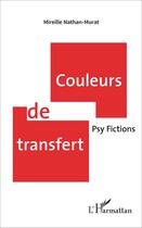 Couverture du livre « Couleurs de transfert : Psy Fictions » de Mireille Nathan-Murat aux éditions L'harmattan