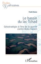 Couverture du livre « Le bassin du lac Tchad : géostratégie à l'ère de la guerre contre boko haram » de  aux éditions L'harmattan