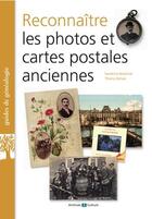 Couverture du livre « Reconnaître les photos et cartes postales anciennes (2e édition) » de Thierry Dehan et Sandrine Senechal aux éditions Archives Et Culture
