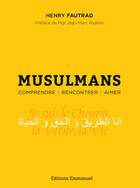 Couverture du livre « Musulmans ; comprendre, rencontrer, aimer » de Henry Fautrad aux éditions Editions De L'emmanuel