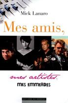 Couverture du livre « Mes amis, mes artistes, mes emmerdes » de Mick Lanaro aux éditions Editions Du Moment