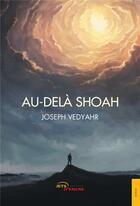 Couverture du livre « Au-delà shoah » de Joseph Vedyahr aux éditions Jets D'encre