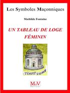 Couverture du livre « Les symboles maçonniques Tome 68 : un tableau de loge féminin » de Mathilde Fontaine aux éditions Maison De Vie