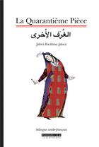 Couverture du livre « La quarantieme piece (bilingue arabe-francais) » de Jabra Ibrahim Jabra aux éditions Asiatheque
