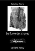 Couverture du livre « La figure des choses » de Fabrice Farre aux éditions Editions Henry