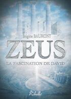 Couverture du livre « Zeus - 1 - la fascination de david » de Brigitte Baumont aux éditions Rebelle