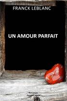 Couverture du livre « Un amour parfait » de Franck Leblanc aux éditions Editions Maia