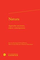 Couverture du livre « Natura : Approches anciennes, enjeux contemporains » de Florence Gherchanoc et Maria Cecilia D'Ercole et Silvia D'Intino et Collectif aux éditions Classiques Garnier