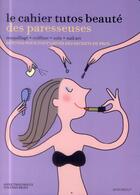 Couverture du livre « Le cahier tutos beauté des paresseuses » de Soledad Bravi et Anne Thoumieux aux éditions Marabout